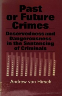 Past or Future Crimes: Deservedness and Dangerousness in the Sentencing of Criminals (Crime, Law & Deviance)