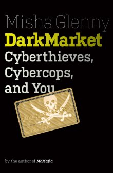 DarkMarket: how hackers became the new mafia [cyberthieves, cybercops and you]
