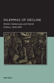 Dilemmas of Decline: British Intellectuals and World Politics, 1945-1975