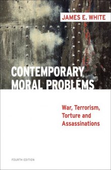 Contemporary Moral Problems: War, Terrorism, Torture and Assassination , Fourth Edition  