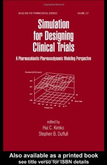 Simulation for Designing Clinical Trials: A Pharmacokinetic-Pharmacodynamic Modeling Perspective (Drugs and the Pharmaceutical Sciences, Vol 127)  