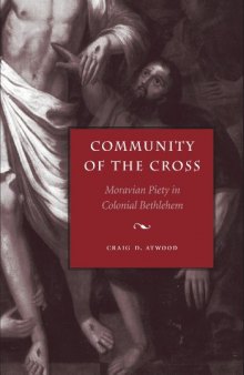 Community of the Cross: Moravian Piety in Colonial Bethlehem (Max Kade German-American Research Institute Series)