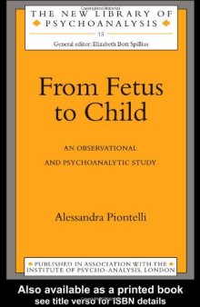 From Fetus to Child: An Observational and Psychoanalytic Study (New Library of Psychoanalysis, No. 15)