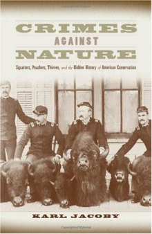 Crimes against Nature: Squatters, Poachers, Thieves, and the Hidden History of American Conservation
