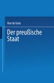 Handbuch der Gesetzgebung in Preußen und dem Deutschen Reiche: IV Der Preußische Staat. Erster Band. Staatsverfassung und Staatsbehörden