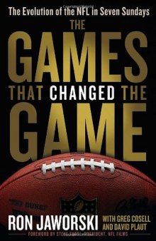 The Games That Changed the Game: The Evolution of the NFL in Seven Sundays  