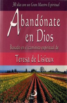 Abandonate en Dios: Basado en el Caminito Espiritual de Teresa de Lisieux