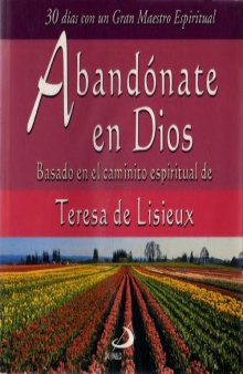 Abandónate en Dios: Basado en el Caminito Espiritual de Teresa de Lisieux