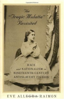 The 'Tragic Mulatta' Revisited: Race and Nationalism in Nineteenth-Century Antislavery Fiction  