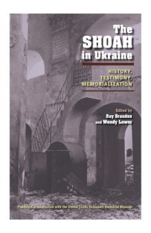 The Shoah in Ukraine : history, testimony, memorialization