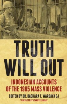 Truth Will Out: Indonesian Accounts of the 1965 Mass Violence