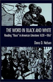 The Word in Black and White: Reading ''Race'' in American Literature, 1638-1867