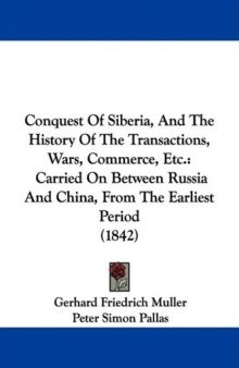 Conquest Of Siberia, And The History Of The Transactions, Wars, Commerce, Etc.: Carried On Between Russia And China, From The Earliest Period (1842)