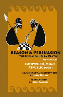 Reason & Persuasion: Three Dialogues by Plato: Euthyphro, Meno, Republic, Book 1  