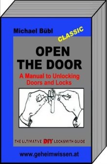 OPEN THE DOOR - A Manual to Unlocking Doors and Locks; The ultimative Locksmith Guide