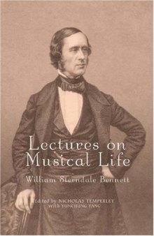 Lectures on Musical Life: William Sterndale Bennett (Music in Britain, 1600-1900)
