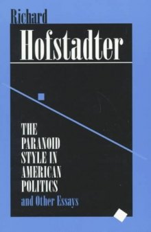 The Paranoid Style in American Politics: And Other Essays
