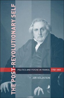 The Post-Revolutionary Self: Politics and Psyche in France, 1750-1850