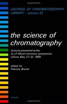 The Science of Chromatography Lectures Presented at the A J F! Martin Honorary Symposium, Urbino, May 2 7-37, 1985