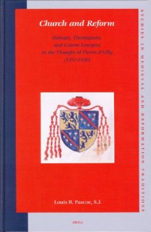 Church And Reform: Bishops, Theologians, And Canon Lawyers In The Thought Of Pierre D'ailly (1351-1420) (Studies in Medieval and Reformation Traditions)