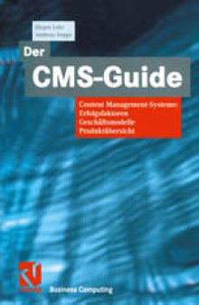 Der CMS-Guide: Content Management-Systeme: Erfolgsfaktoren, Geschäftsmodelle, Produktübersicht