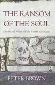The ransom of the soul : afterlife and wealth in early western Christianity