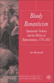 Bloody Romanticism: Spectacular Violence and the Politics of Representation, 1776-1832