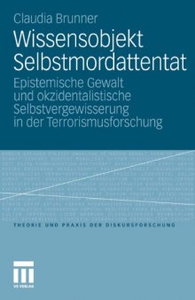 Wissensobjekt Selbstmordattentat: Epistemische Gewalt und okzidentalistische Selbstvergewisserung in der Terrorismusforschung