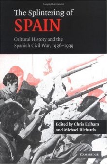 The Splintering of Spain: Cultural History and the Spanish Civil War, 1936-1939