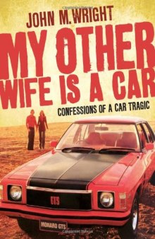 My Other Wife Is a Car: Confessions of a Car Tragic