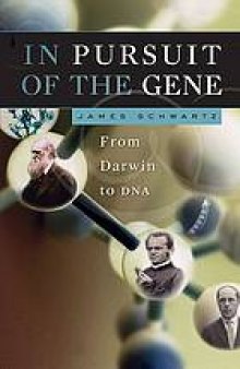 In pursuit of the gene : from Darwin to DNA