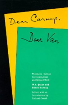 Dear Carnap, Dear Van: The Quine-Carnap Correspondence and Related Work, Edited and with an introduction by Richard Creath. 