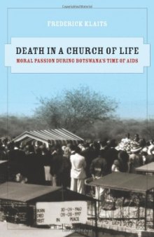 Death in a Church of Life: Moral Passion during Botswana's Time of AIDS (The Anthropology of Christianity)  