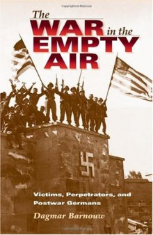 The War in the Empty Air: Victims, Perpetrators, And Postwar Germans