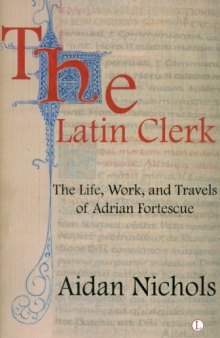 The Latin Clerk: The Life, Work and Travels of Adrian Fortescue