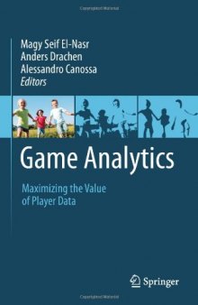 Game Analytics: Maximizing the Value of Player Data