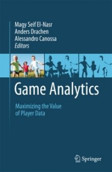 Game Analytics: Maximizing the Value of Player Data