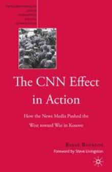 The CNN Effect in Action: How the News Media Pushed the West toward War in Kosovo
