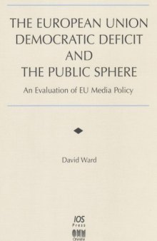 The European Union Democratic Deficit and the Public Sphere: An Evaluation of Eu Media Policy (Informatization Developments and the Public Sector, 8)