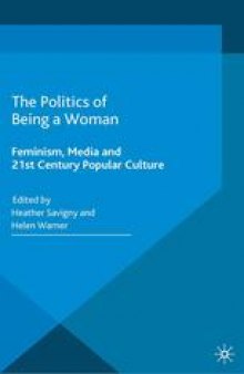 The Politics of Being a Woman: Feminism, Media and 21st Century Popular Culture