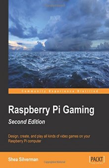 Raspberry Pi Gaming, 2nd Edition: Design, create, and play all kinds of video games on your Raspberry Pi computer