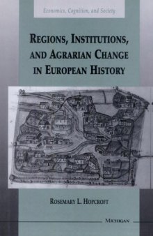 Regions, Institutions, and Agrarian Change in European History (Economics, Cognition, and Society)