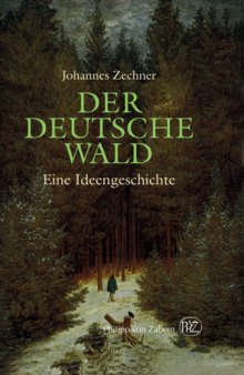 Der deutsche Wald. Eine Ideengeschichte zwischen Poesie und Ideologie
