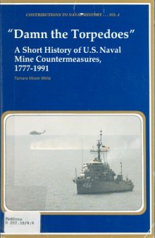 Damn the torpedoes: a short history of U.S. naval mine countermeasures, 1777-1991  