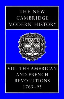 The New Cambridge Modern History, Vol. 8: The American and French Revolutions, 1763-93  