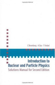 Introduction to Nuclear And Particle Physics: Solutions Manual for Second Edition of Text by Das and Ferbel