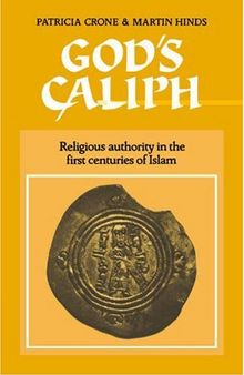 God’s Caliph: Religious Authority in the First Centuries of Islam