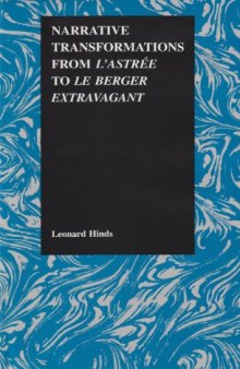 Narrative Transformation from l'Astree to le Berger extravagent (Purdue Studies in Romance Literatures, V. 24)