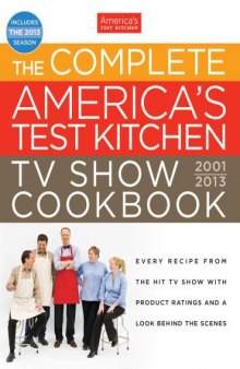 The Complete America's Test Kitchen TV Show Cookbook: 2001-2013