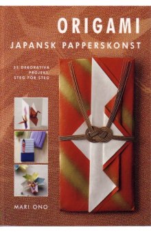 Origami : japansk papperskonst: 35 dekorativa projekt, steg for steg